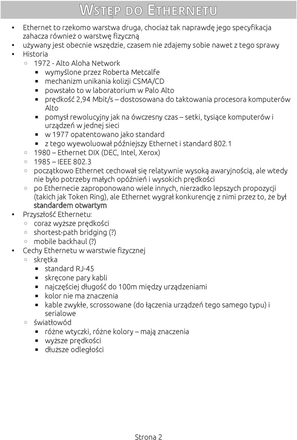 procesora komputerów Alto pomysł rewolucyjny jak na ówczesny czas setki, tysiące komputerów i urządzeń w jednej sieci w 1977 opatentowano jako standard z tego wyewoluował późniejszy Ethernet i