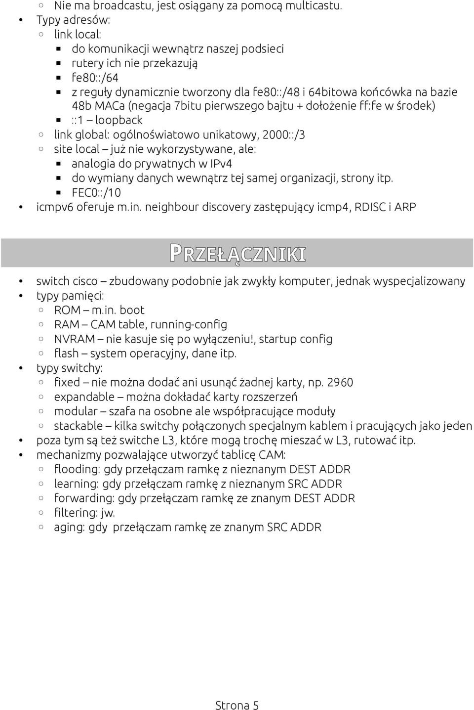 pierwszego bajtu + dołożenie ff:fe w środek) ::1 loopback link global: ogólnoświatowo unikatowy, 2000::/3 site local już nie wykorzystywane, ale: analogia do prywatnych w IPv4 do wymiany danych