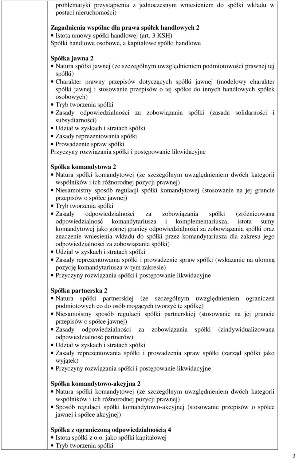 dotyczących spółki jawnej (modelowy charakter spółki jawnej i stosowanie przepisów o tej spółce do innych handlowych spółek osobowych) Zasady odpowiedzialności za zobowiązania spółki (zasada