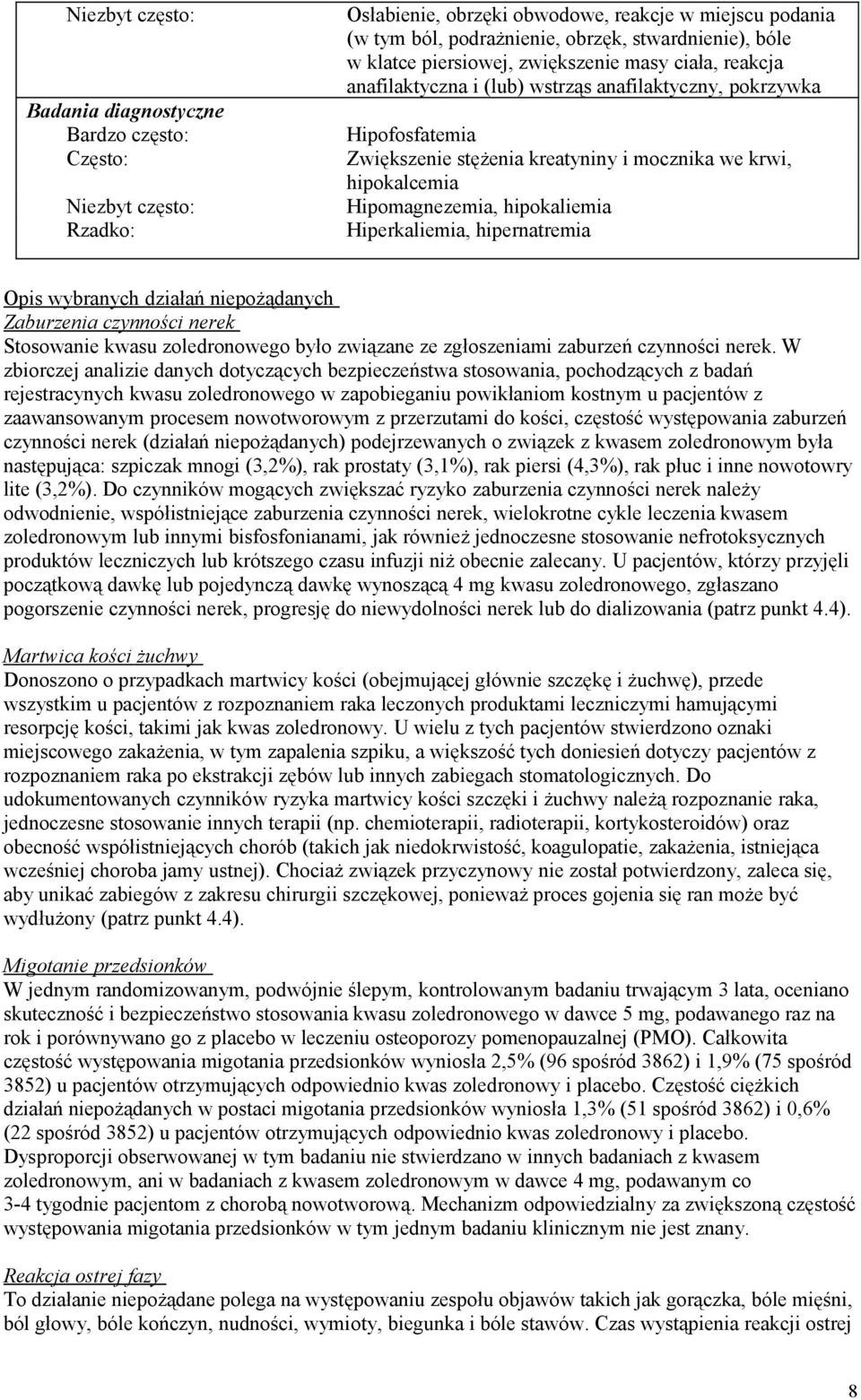 hipernatremia Opis wybranych działań niepożądanych Zaburzenia czynności nerek Stosowanie kwasu zoledronowego było związane ze zgłoszeniami zaburzeń czynności nerek.