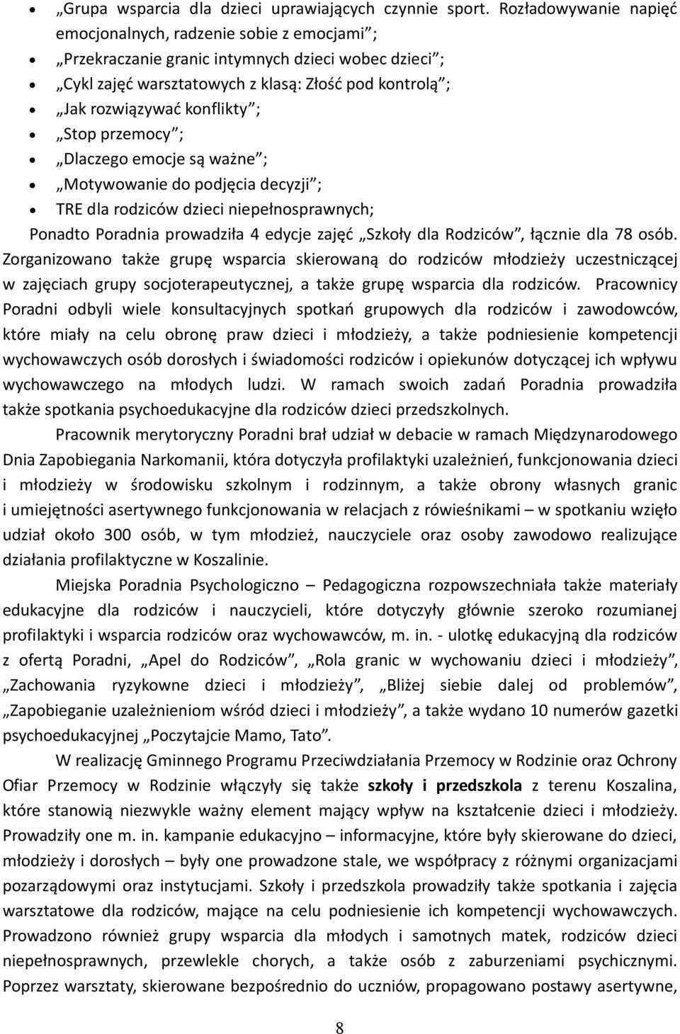 ; Stop przemocy ; Dlaczego emocje są ważne ; Motywowanie do podjęcia decyzji ; TRE dla rodziców dzieci niepełnosprawnych; Ponadto Poradnia prowadziła 4 edycje zajęć Szkoły dla Rodziców, łącznie dla