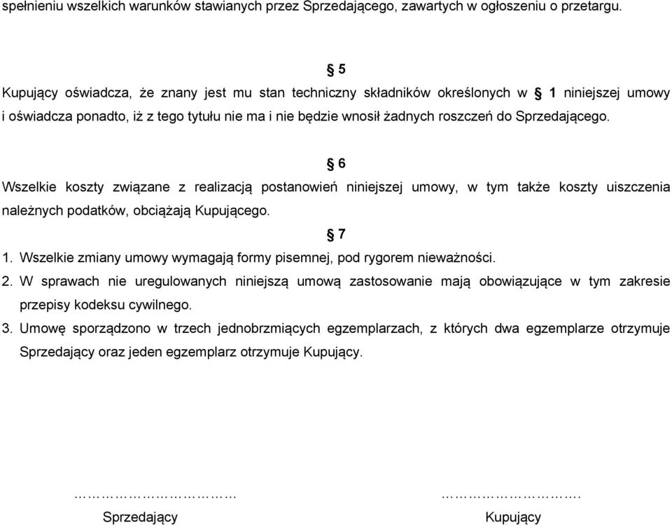 6 Wszelkie koszty związane z realizacją postanowień niniejszej umowy, w tym także koszty uiszczenia należnych podatków, obciążają Kupującego. 7 1.