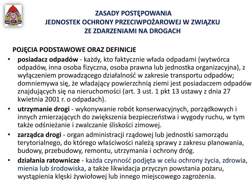 posiadaczem odpadów znajdujących się na nieruchomości (art. 3 ust. 1 pkt 13 ustawy z dnia 27 kwietnia 2001 r. o odpadach).