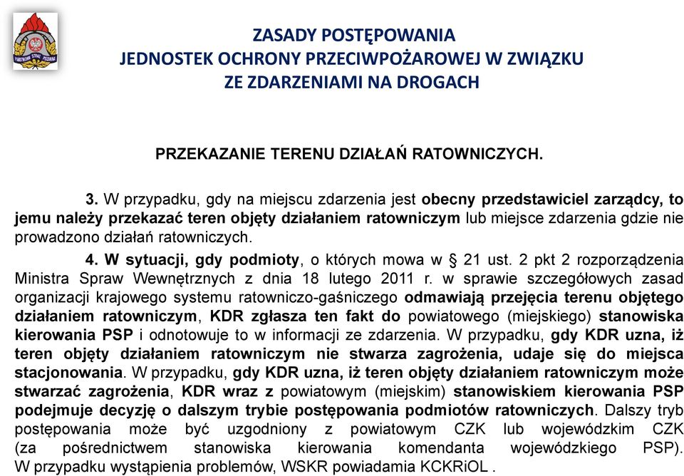 4. W sytuacji, gdy podmioty, o których mowa w 21 ust. 2 pkt 2 rozporządzenia Ministra Spraw Wewnętrznych z dnia 18 lutego 2011 r.