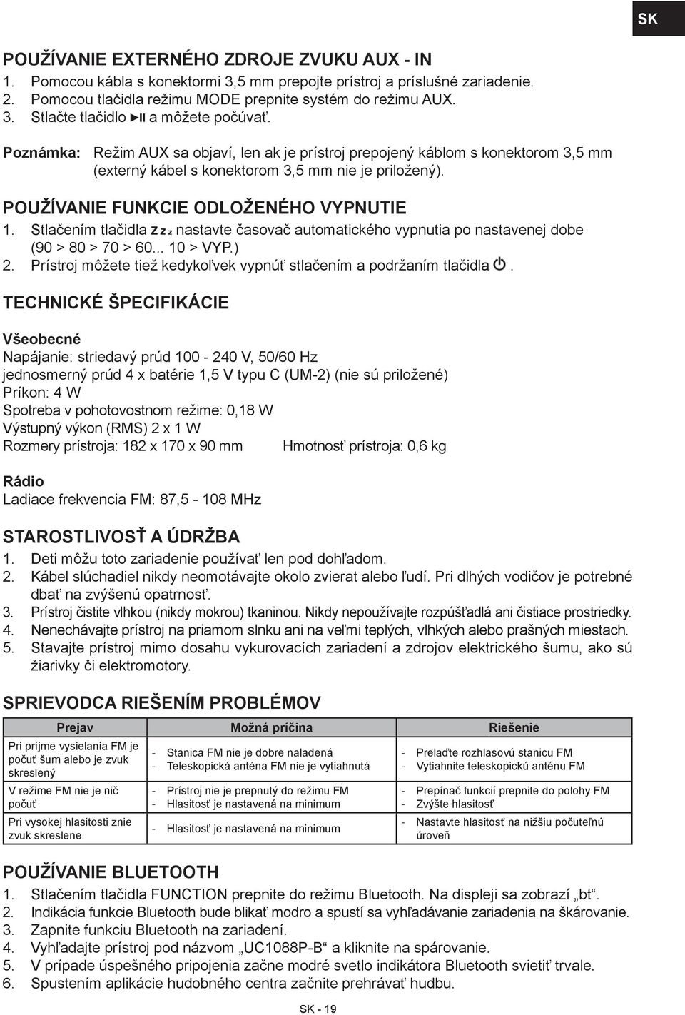 Stlačením tlačidla nastavte časovač automatického vypnutia po nastavenej dobe (90 > 80 > 70 > 60... 10 > VYP.) 2. Prístroj môžete tiež kedykoľvek vypnúť stlačením a podržaním tlačidla.