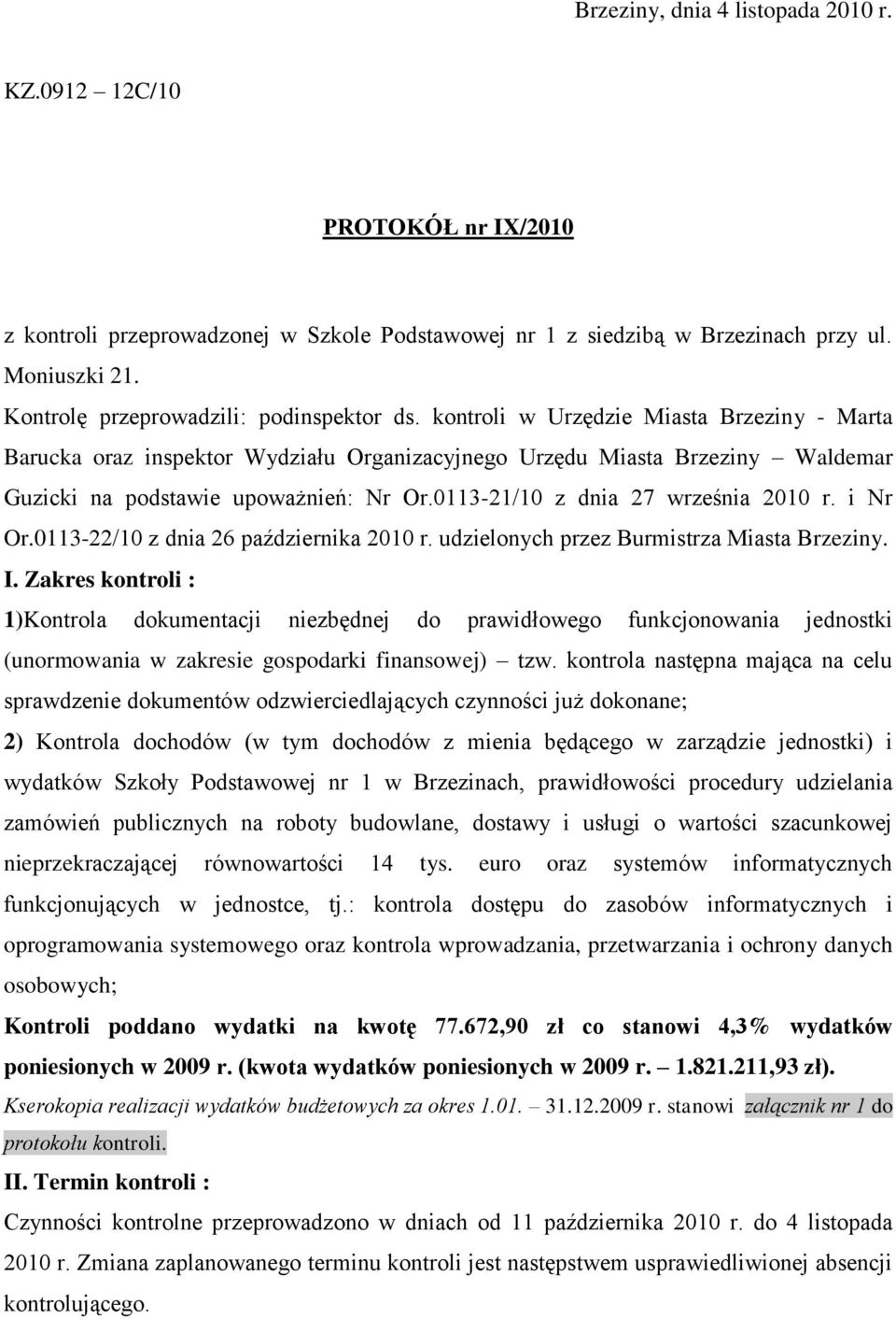 kontroli w Urzędzie Miasta Brzeziny - Marta Barucka oraz inspektor Wydziału Organizacyjnego Urzędu Miasta Brzeziny Waldemar Guzicki na podstawie upoważnień: Nr Or.0113-21/10 z dnia 27 września 2010 r.