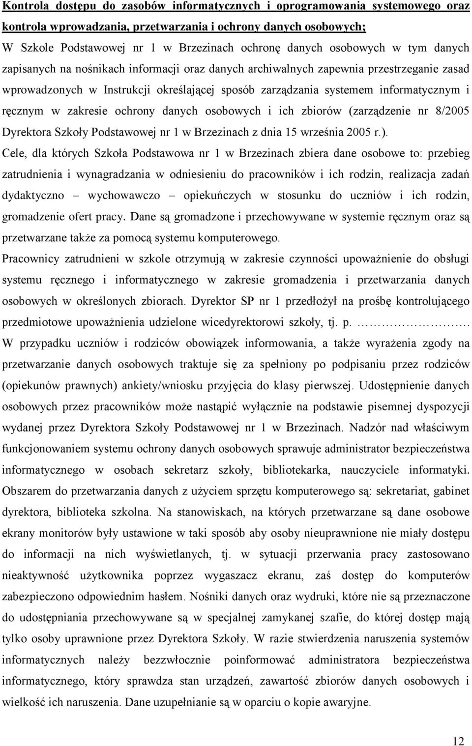 ręcznym w zakresie ochrony danych osobowych i ich zbiorów (zarządzenie nr 8/2005 Dyrektora Szkoły Podstawowej nr 1 w Brzezinach z dnia 15 września 2005 r.).