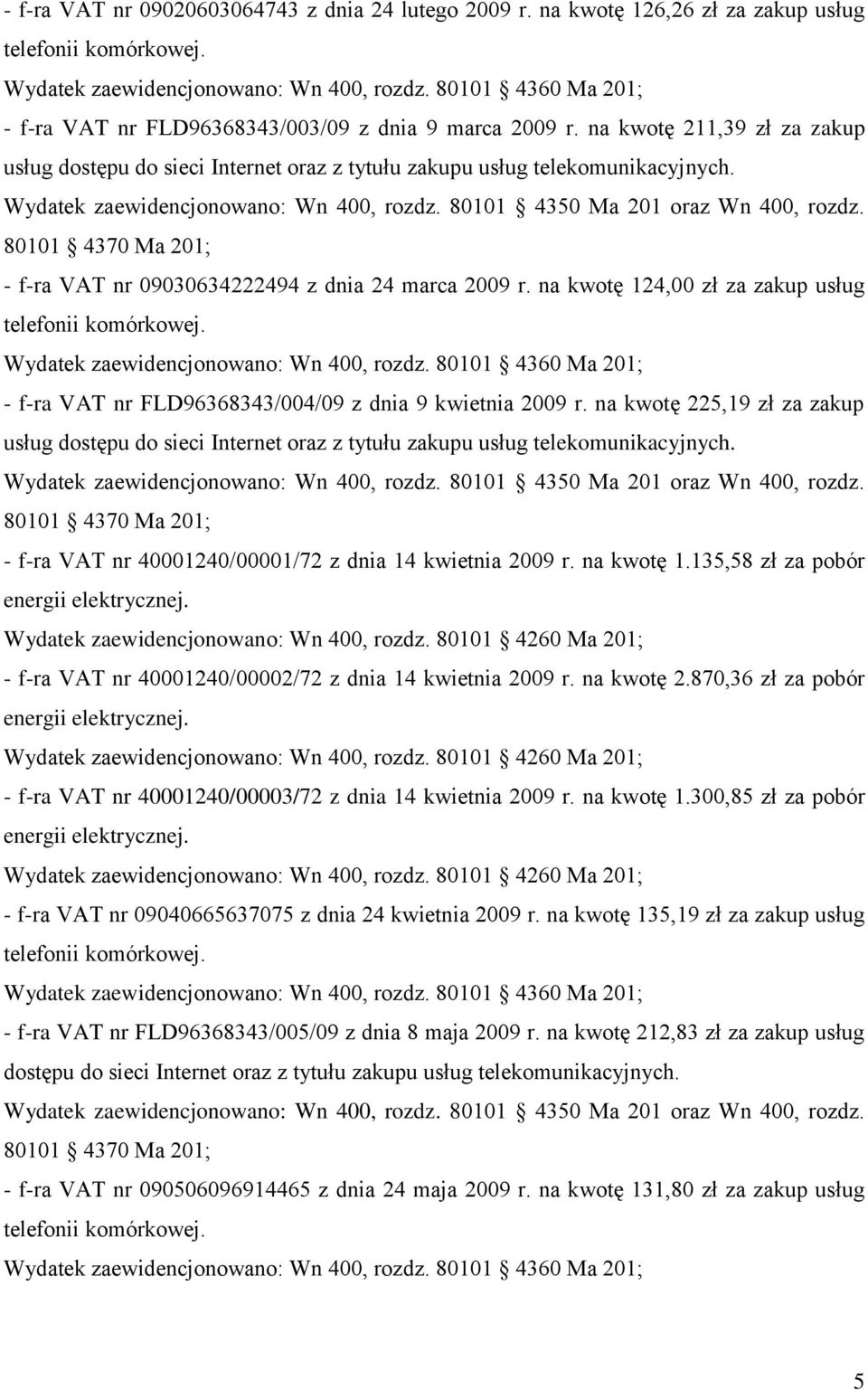 na kwotę 225,19 zł za zakup - f-ra VAT nr 40001240/00001/72 z dnia 14 kwietnia 2009 r. na kwotę 1.135,58 zł za pobór - f-ra VAT nr 40001240/00002/72 z dnia 14 kwietnia 2009 r. na kwotę 2.