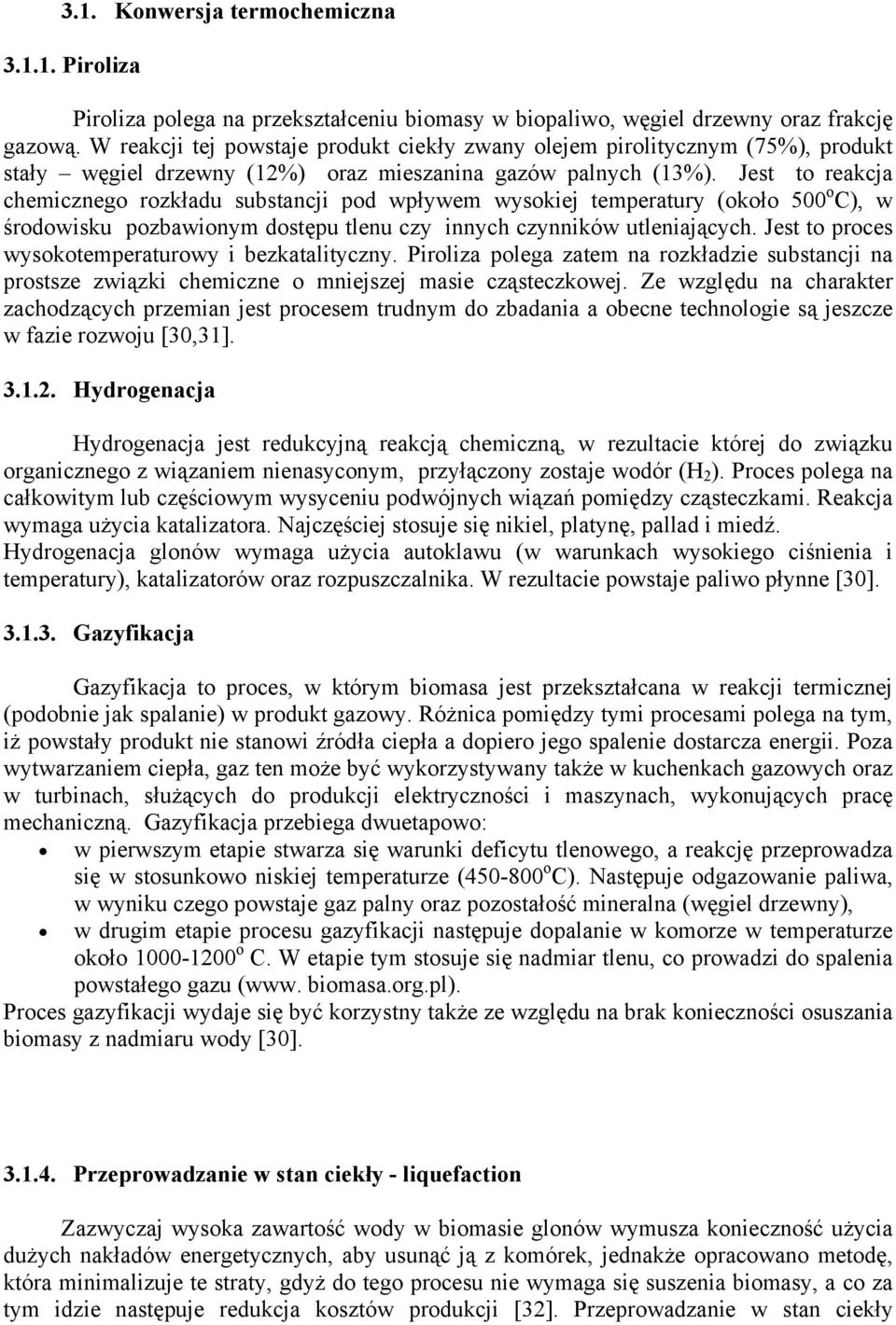 Jest to reakcja o chemicznego rozkładu substancji pod wpływem wysokiej temperatury (około 500 C), w środowisku pozbawionym dostępu tlenu czy innych czynników utleniających.