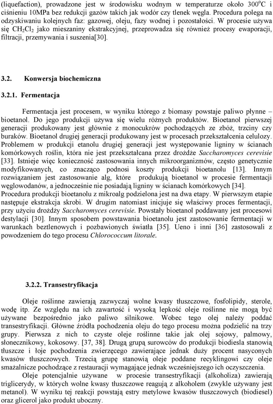 W procesie używa się CH 2 Cl 2 jako mieszaniny ekstrakcyjnej, przeprowadza się również procesy ewaporacji, filtracji, przemywania i suszenia[30]. 3.2. Konwersja biochemiczna 3.2.1.