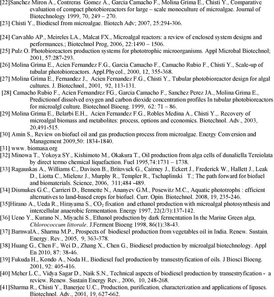 , Microalgal reactors: a review of enclosed system designs and performances.; Biotechnol Prog, 2006, 22:1490 1506. [25] Pulz O. Photobioreactors production systems for phototrophic microorganisms.