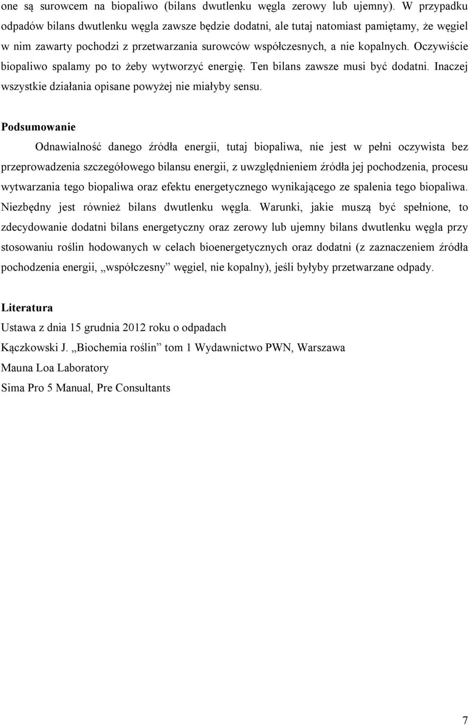 Oczywiście biopaliwo spalamy po to żeby wytworzyć energię. Ten bilans zawsze musi być dodatni. Inaczej wszystkie działania opisane powyżej nie miałyby sensu.