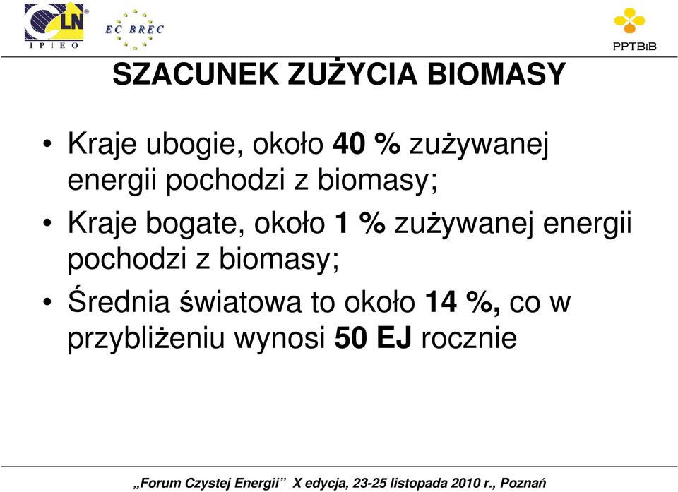 około 1 % zuŝywanej energii pochodzi z biomasy;