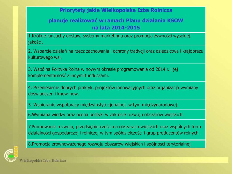 3. Wspólna Polityka Rolna w nowym okresie programowania od 2014 r. i jej komplementarność z innymi funduszami. 4.