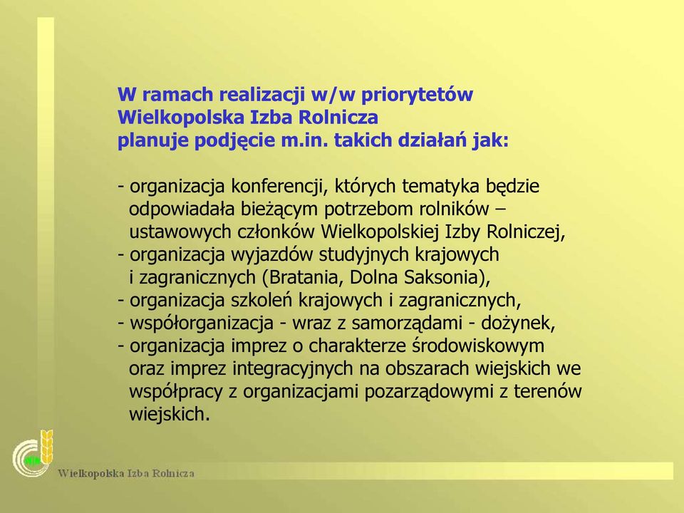 Izby Rolniczej, - organizacja wyjazdów studyjnych krajowych i zagranicznych (Bratania, Dolna Saksonia), - organizacja szkoleń krajowych i