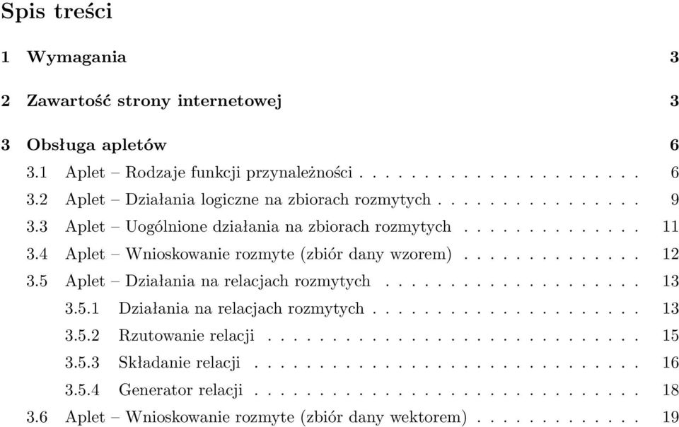 5 Aplet Działania na relacjach rozmytych.................... 13 3.5.1 Działania na relacjach rozmytych..................... 13 3.5.2 Rzutowanie relacji............................. 15 3.