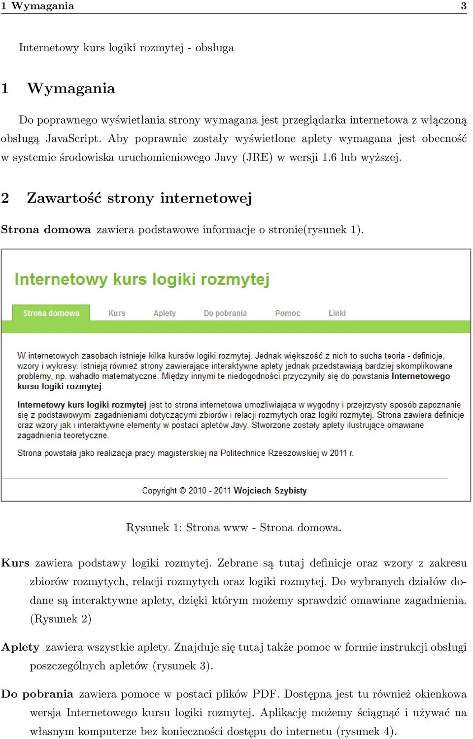 2 Zawartość strony internetowej Strona domowa zawiera podstawowe informacje o stronie(rysunek 1). Rysunek 1: Strona www - Strona domowa. Kurs zawiera podstawy logiki rozmytej.