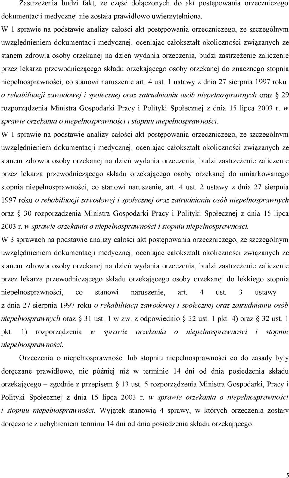 orzekanej na dzień wydania orzeczenia, budzi zastrzeżenie zaliczenie przez lekarza przewodniczącego składu orzekającego osoby orzekanej do znacznego stopnia niepełnosprawności, co stanowi naruszenie