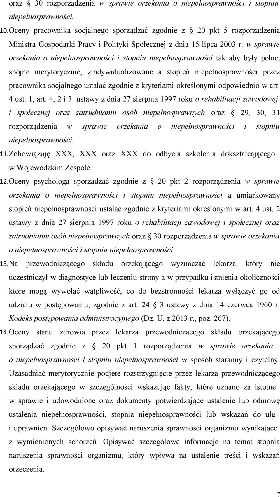 w sprawie orzekania o niepełnosprawności i stopniu niepełnosprawności tak aby były pełne, spójne merytorycznie, zindywidualizowane a stopień niepełnosprawności przez pracownika socjalnego ustalać