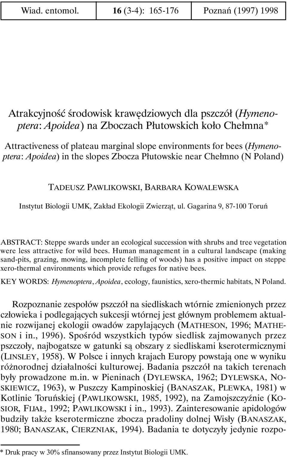 environments for bees (Hymenoptera: Apoidea) in the slopes Zbocza Płutowskie near Chełmno (N Poland) TADEUSZ PAWLIKOWSKI, BARBARA KOWALEWSKA Instytut Biologii UMK, Zakład Ekologii Zwierząt, ul.