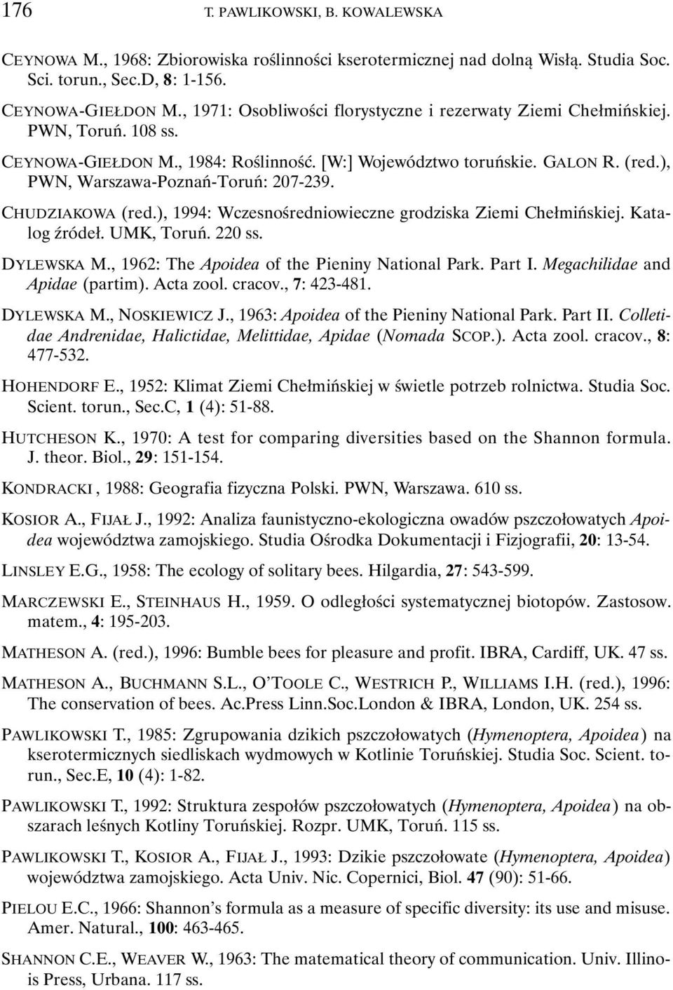 ), PWN, Warszawa-Poznań-Toruń: 207-239. CHUDZIAKOWA (red.), 1994: Wczesnośredniowieczne grodziska Ziemi Chełmińskiej. Katalog źródeł. UMK, Toruń. 220 ss. DYLEWSKA M.