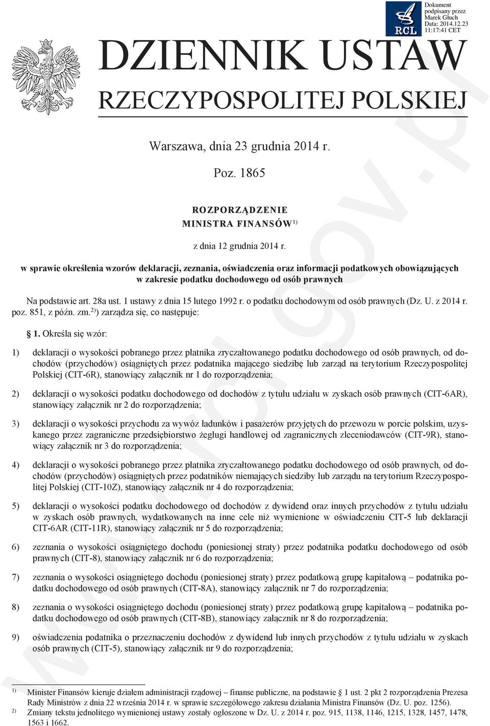 1 ustawy z dnia 15 lutego 1992 r. o podatku dochodowym od osób prawnych (Dz. U. z 2014 r. poz. 851 z późn. zm. 2) ) zarządza się co następuje: 1.