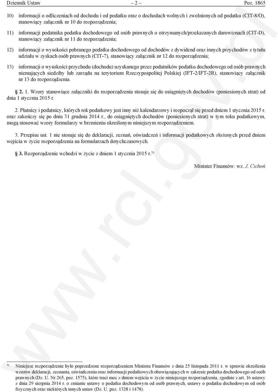 dochodowego od osób prawnych o otrzymanych/przekazanych darowiznach (CIT-D) stanowiący załącznik nr 11 do rozporządzenia; 12) informacji o wysokości pobranego podatku dochodowego od dochodów z