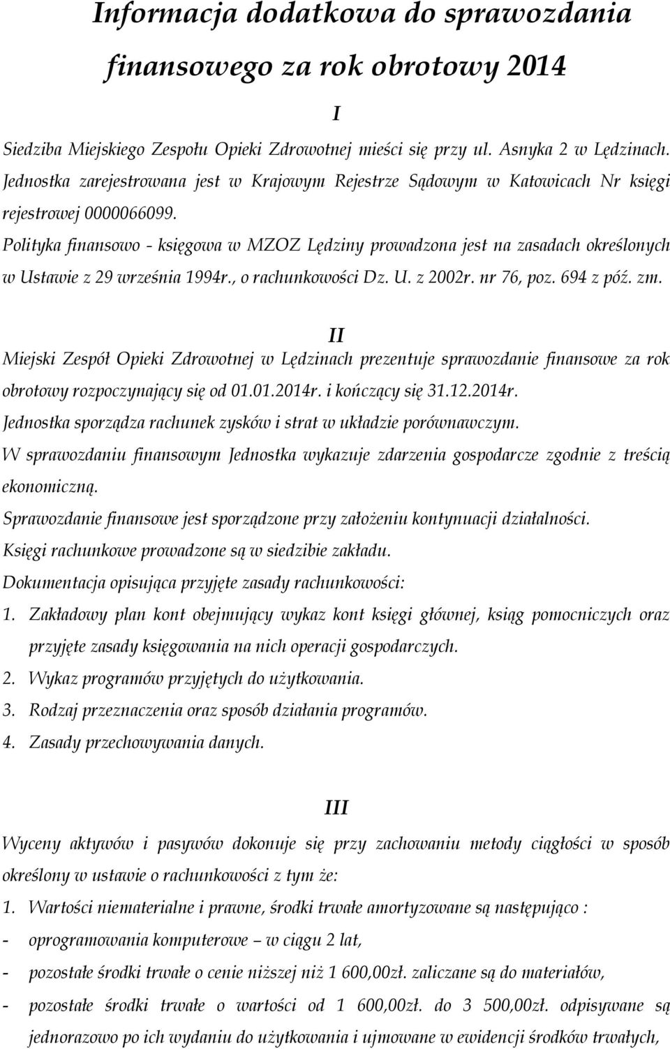 Polityka finansowo - księgowa w MZOZ Lędziny prowadzona jest na zasadach określonych w Ustawie z 29 września 1994r., o rachunkowości Dz. U. z 2002r. nr 76, poz. 694 z póź. zm.