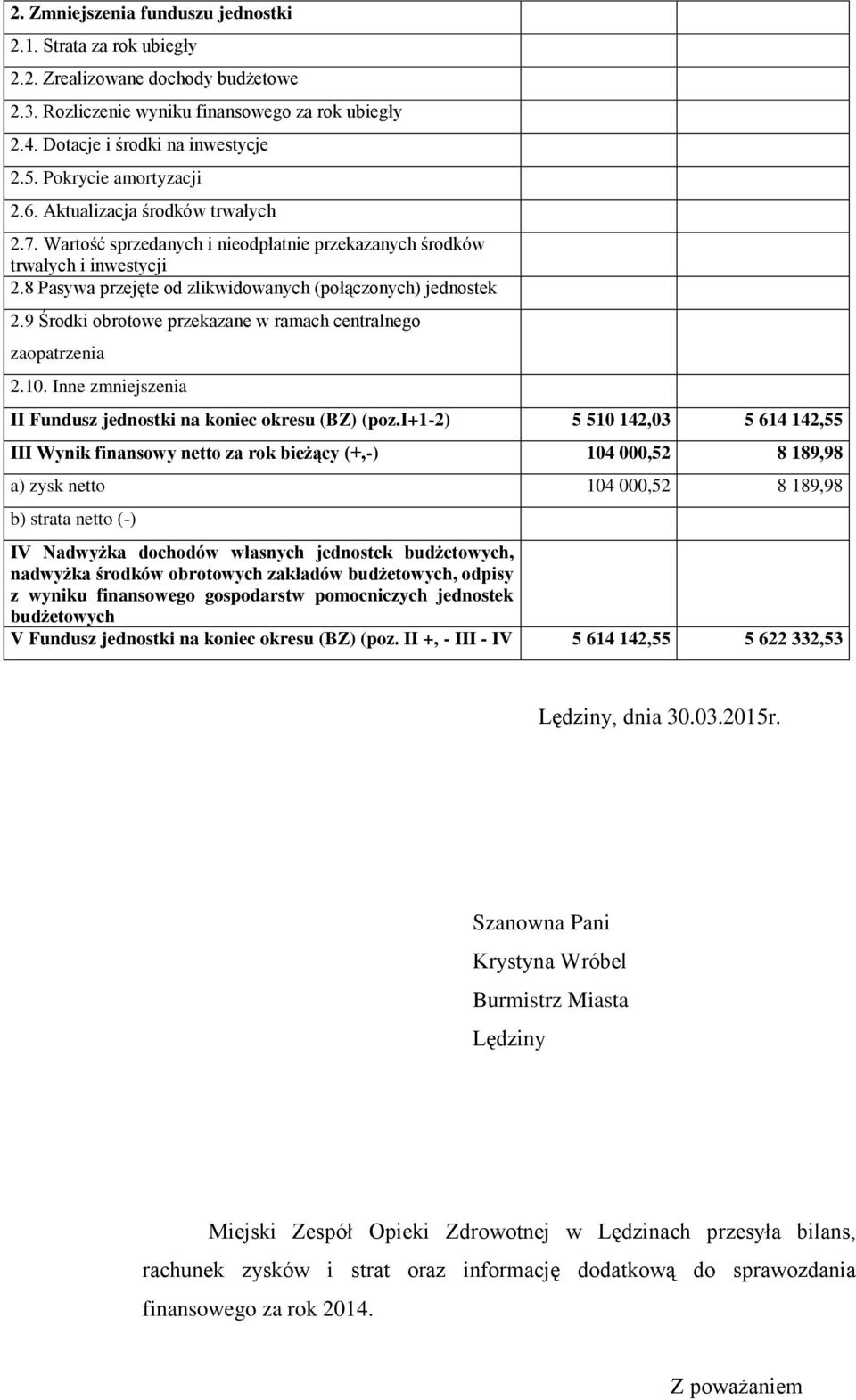 8 Pasywa przejęte od zlikwidowanych (połączonych) jednostek 2.9 Środki obrotowe przekazane w ramach centralnego zaopatrzenia 2.10. Inne zmniejszenia II Fundusz jednostki na koniec okresu (BZ) (poz.