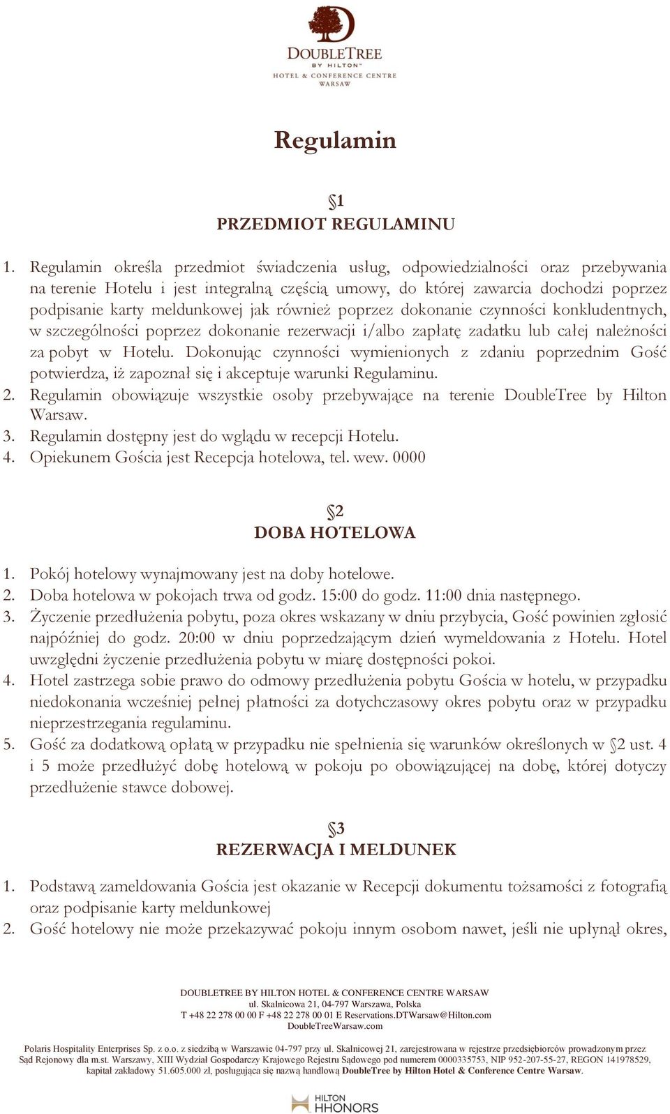 jak również poprzez dokonanie czynności konkludentnych, w szczególności poprzez dokonanie rezerwacji i/albo zapłatę zadatku lub całej należności za pobyt w Hotelu.