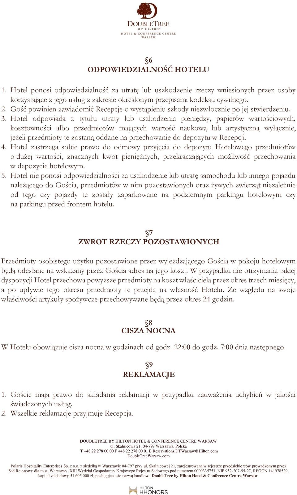 Hotel odpowiada z tytułu utraty lub uszkodzenia pieniędzy, papierów wartościowych, kosztowności albo przedmiotów mających wartość naukową lub artystyczną wyłącznie, jeżeli przedmioty te zostaną