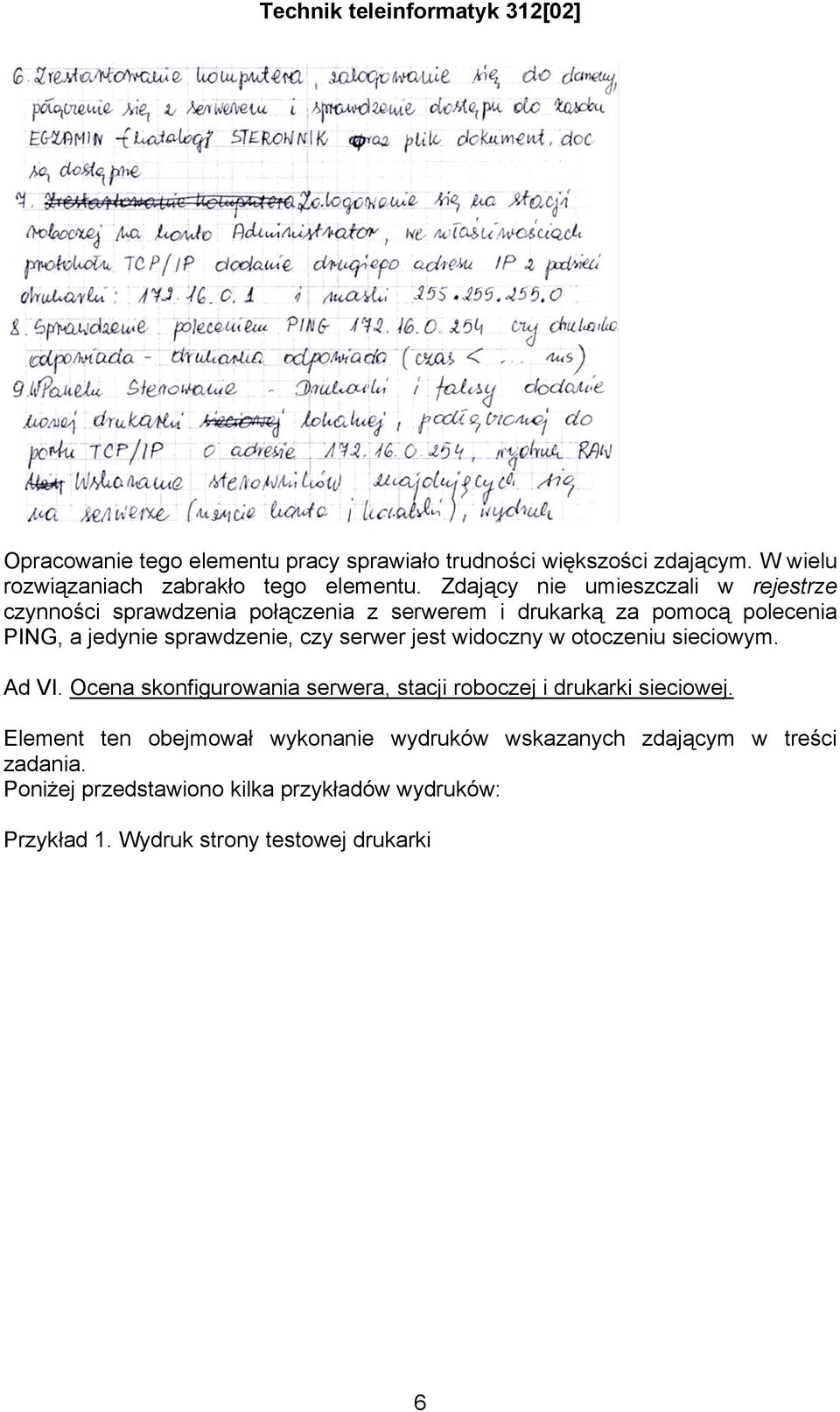 sprawdzenie, czy serwer jest widoczny w otoczeniu sieciowym. Ad VI. Ocena skonfigurowania serwera, stacji roboczej i drukarki sieciowej.