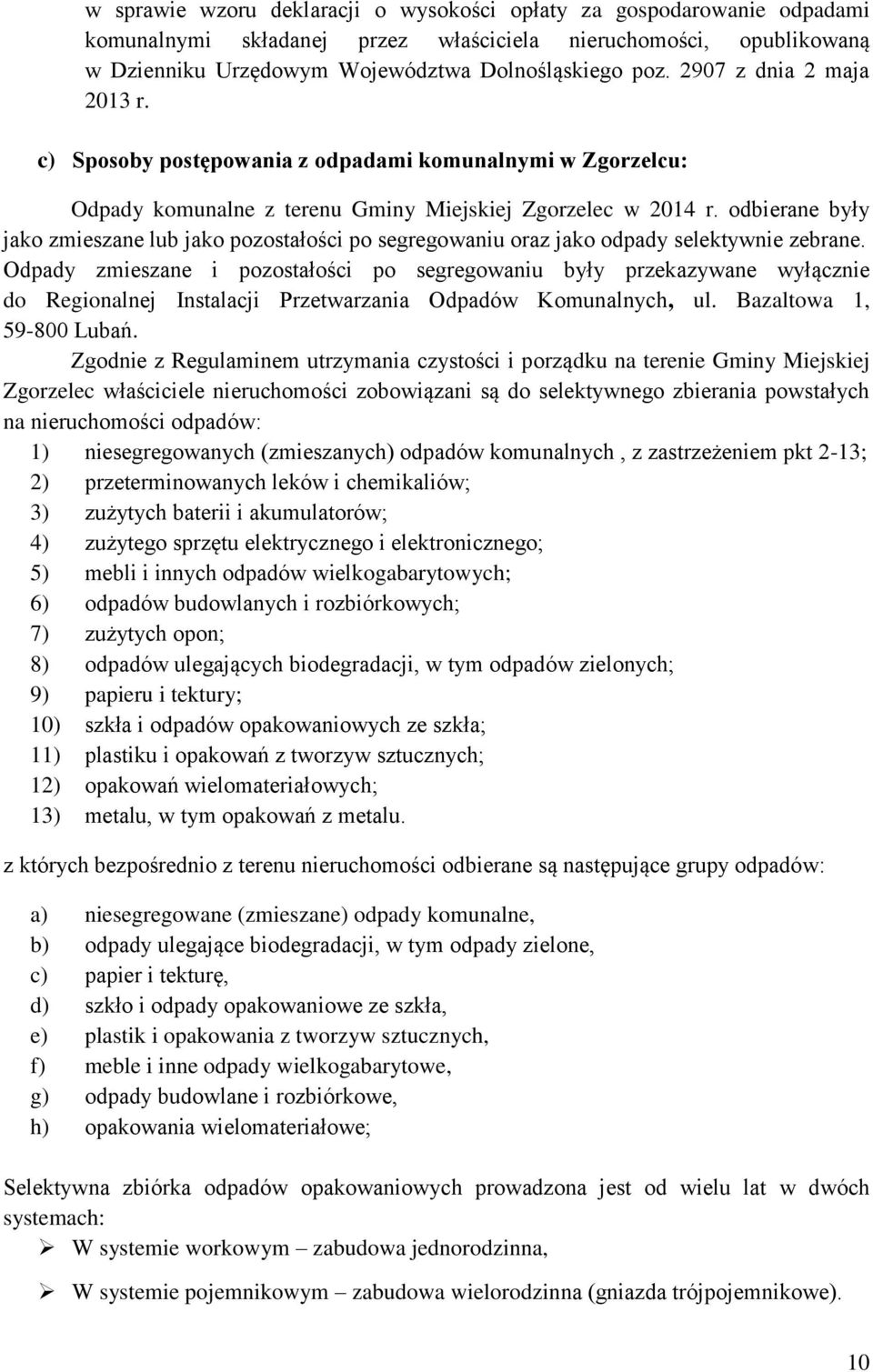 odbierane były jako zmieszane lub jako pozostałości po segregowaniu oraz jako odpady selektywnie zebrane.