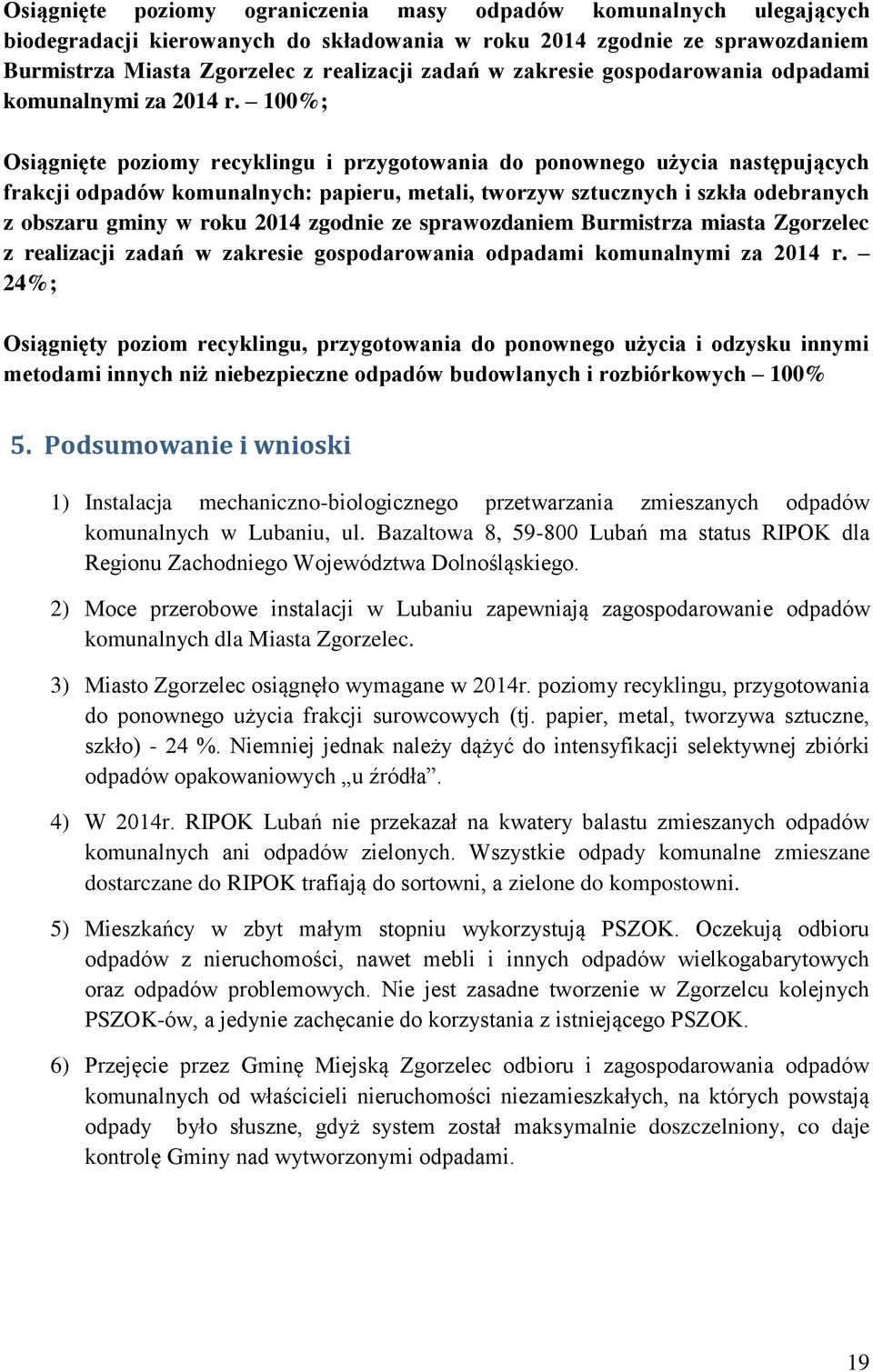 100%; Osiągnięte poziomy recyklingu i przygotowania do ponownego użycia następujących frakcji odpadów komunalnych: papieru, metali, tworzyw sztucznych i szkła odebranych z obszaru gminy w roku