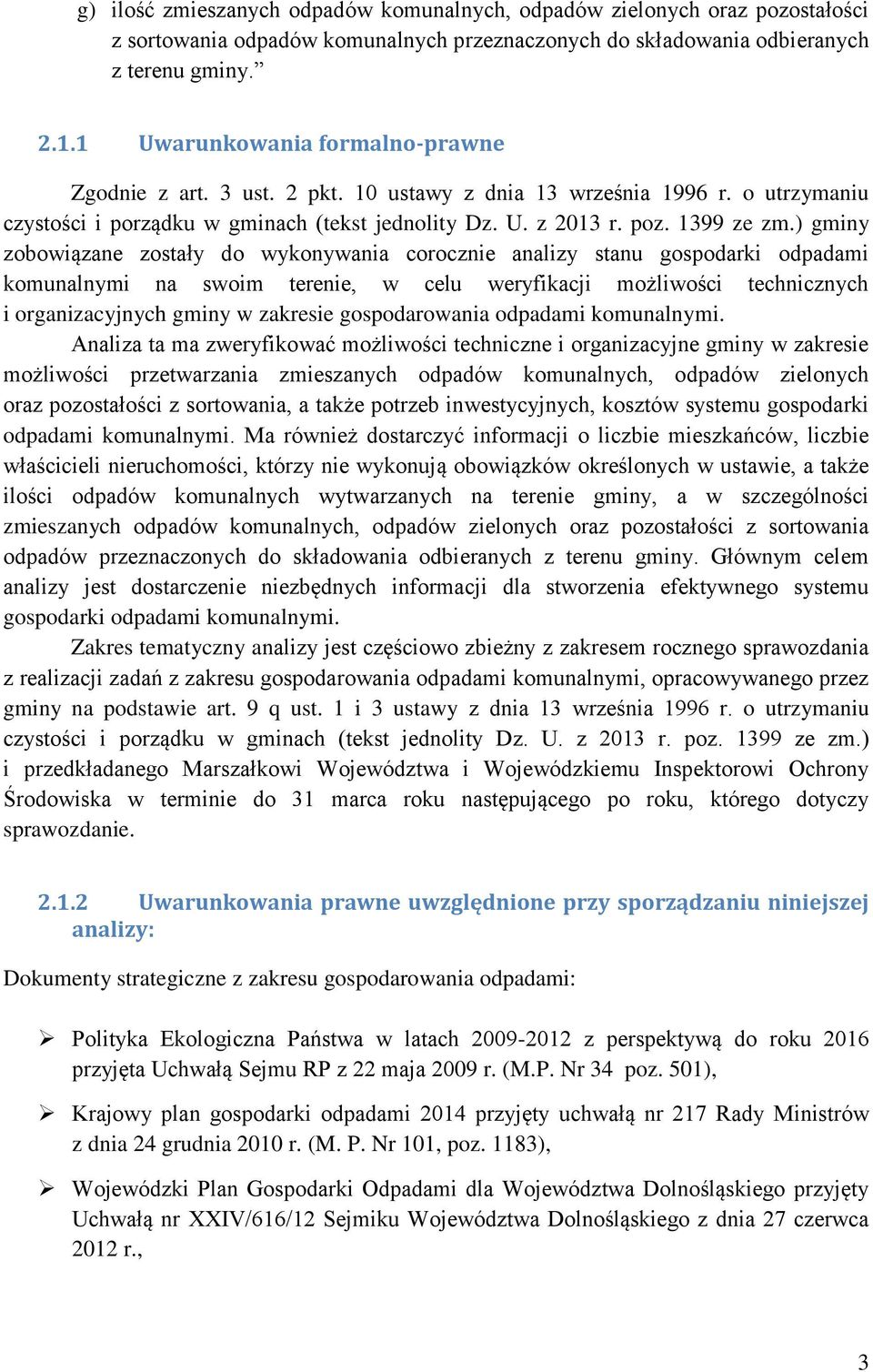 ) gminy zobowiązane zostały do wykonywania corocznie analizy stanu gospodarki odpadami komunalnymi na swoim terenie, w celu weryfikacji możliwości technicznych i organizacyjnych gminy w zakresie