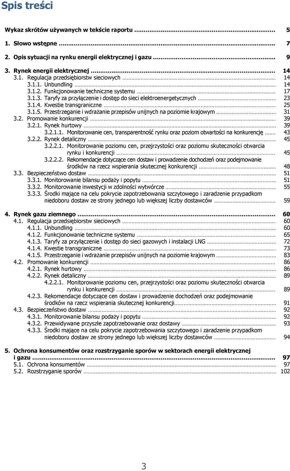 3.1.5. Przestrzeganie i wdrażanie przepisów unijnych na poziomie krajowym 31 3.2. Promowanie konkurencji 39 3.2.1. Rynek hurtowy 39 3.2.1.1. Monitorowanie cen, transparentność rynku oraz poziom otwartości na konkurencję 43 3.