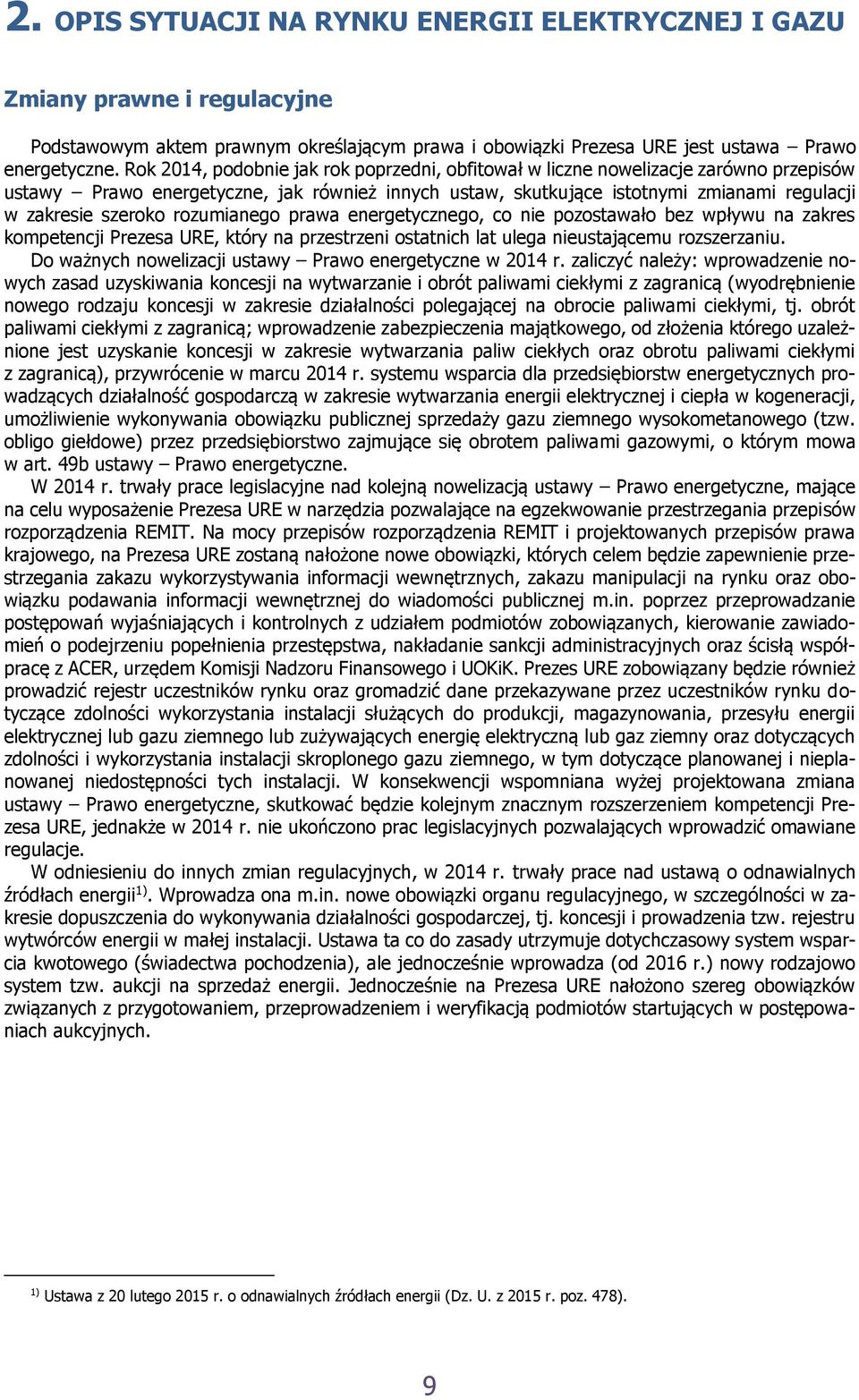 rozumianego prawa energetycznego, co nie pozostawało bez wpływu na zakres kompetencji Prezesa URE, który na przestrzeni ostatnich lat ulega nieustającemu rozszerzaniu.