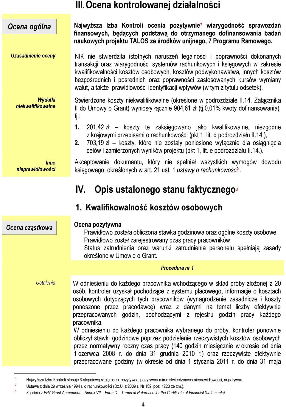 NIK nie stwierdziła istotnych naruszeń legalności i poprawności dokonanych transakcji oraz wiarygodności systemów rachunkowych i księgowych w zakresie kwalifikowalności kosztów osobowych, kosztów