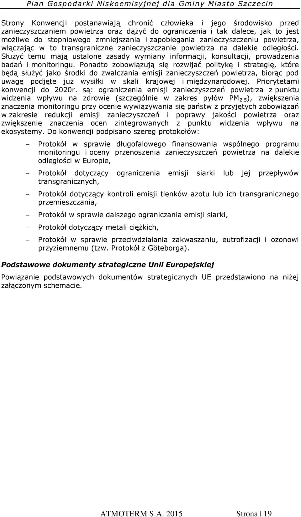 Służyć temu mają ustalone zasady wymiany informacji, konsultacji, prowadzenia badań i monitoringu.