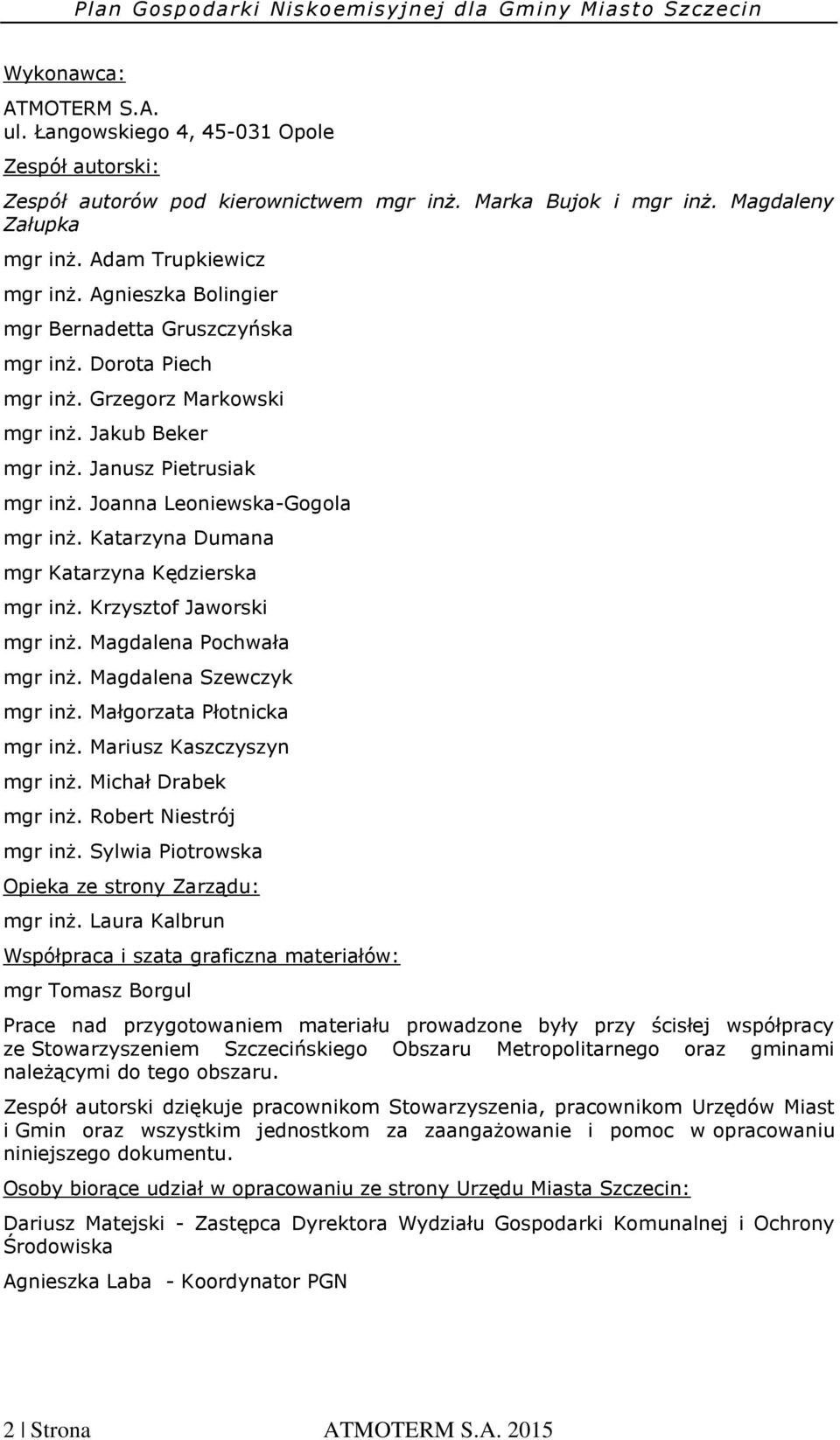 Katarzyna Dumana mgr Katarzyna Kędzierska mgr inż. Krzysztof Jaworski mgr inż. Magdalena Pochwała mgr inż. Magdalena Szewczyk mgr inż. Małgorzata Płotnicka mgr inż. Mariusz Kaszczyszyn mgr inż.