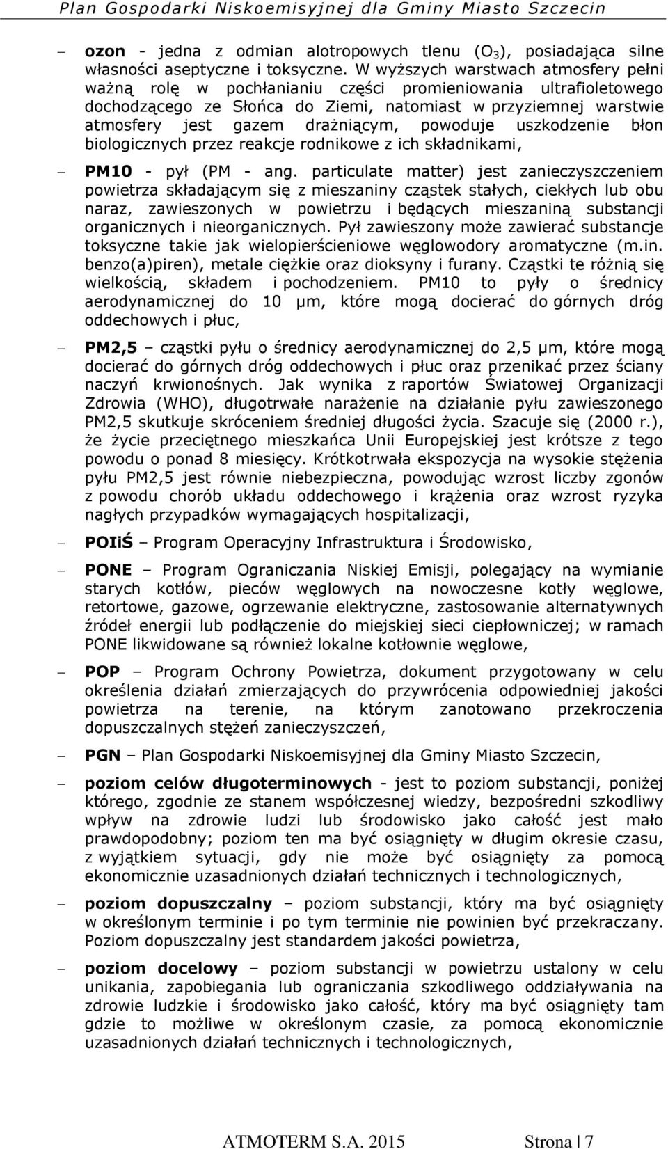 drażniącym, powoduje uszkodzenie błon biologicznych przez reakcje rodnikowe z ich składnikami, PM10 - pył (PM - ang.