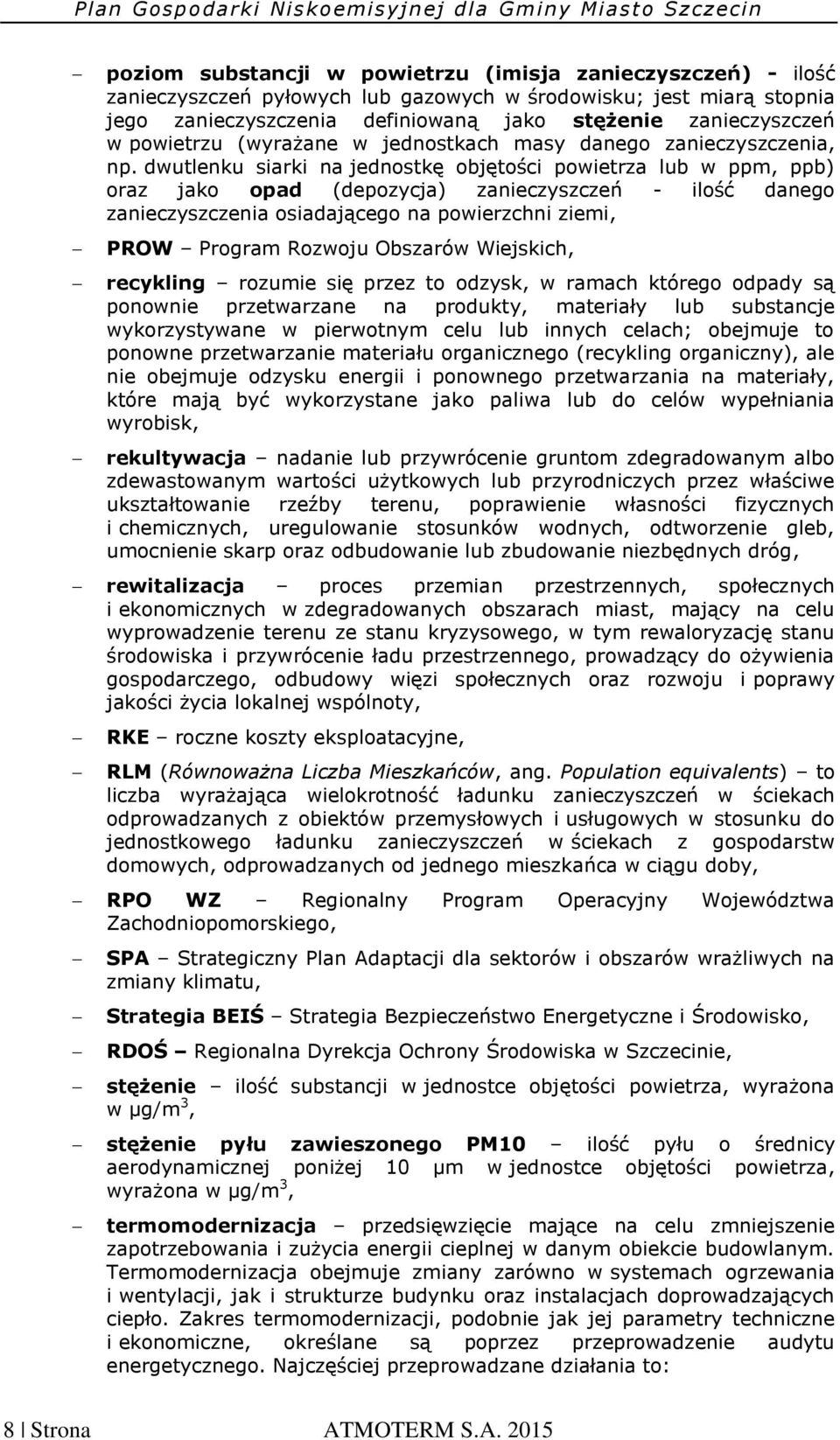 dwutlenku siarki na jednostkę objętości powietrza lub w ppm, ppb) oraz jako opad (depozycja) zanieczyszczeń - ilość danego zanieczyszczenia osiadającego na powierzchni ziemi, PROW Program Rozwoju