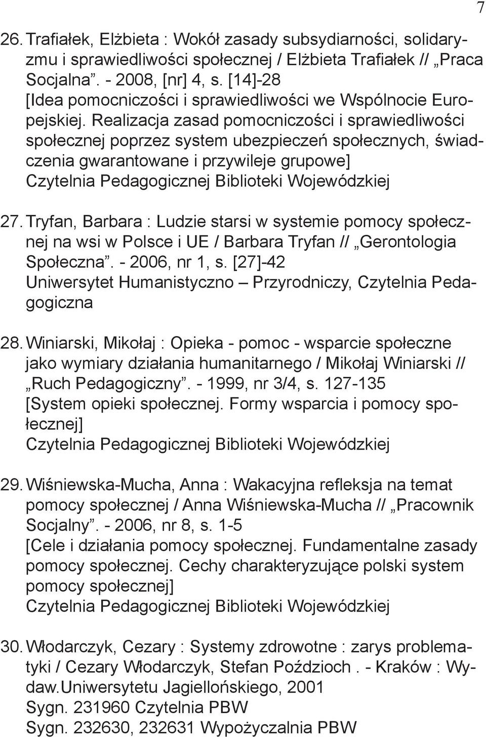 Realizacja zasad pomocniczości i sprawiedliwości społecznej poprzez system ubezpieczeń społecznych, świadczenia gwarantowane i przywileje grupowe] 27.