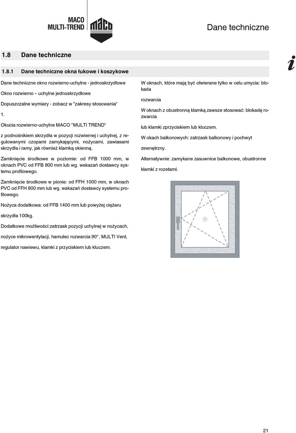 1 Dane techniczne okna łukowe i koszykowe Dane techniczne okno rozwierno-uchylne - jednoskrzydłowe Okno rozwierno uchylne jednoskrzydłowe Dopuszczalne wymiary - zobacz w "zakresy stosowania" 1.