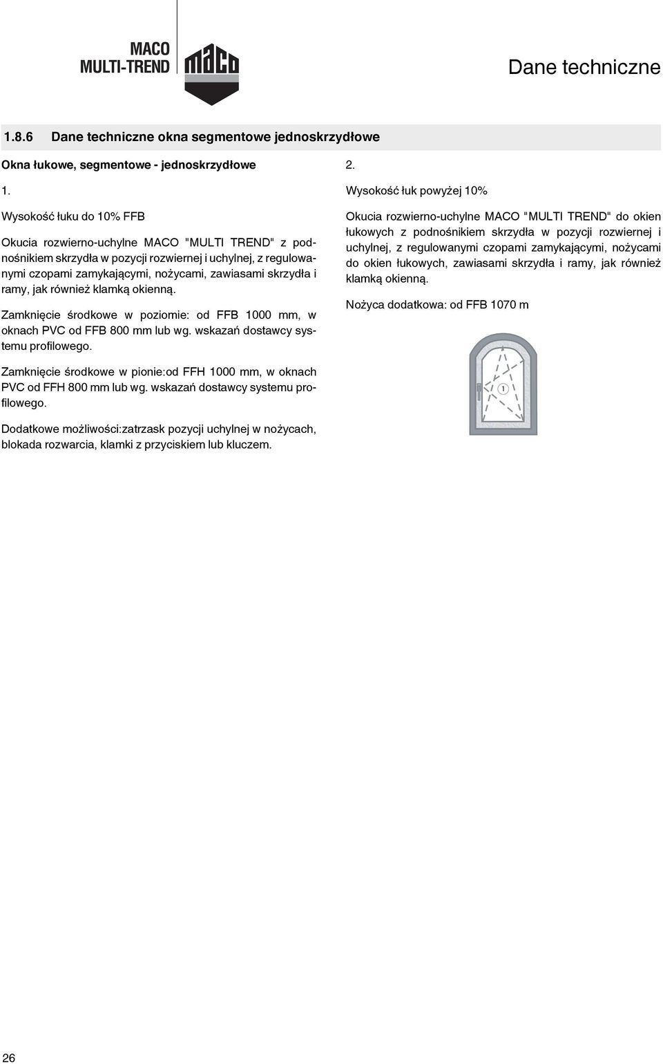 jak również klamką okienną. Zamknięcie środkowe w poziomie: od FFB 1 mm, w oknach PVC od FFB 8 mm lub wg. wskazań dostawcy systemu profilowego.