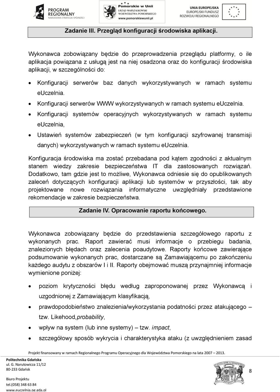 Konfiguracji serwerów baz danych wykorzystywanych w ramach systemu euczelnia. Konfiguracji serwerów WWW wykorzystywanych w ramach systemu euczelnia.