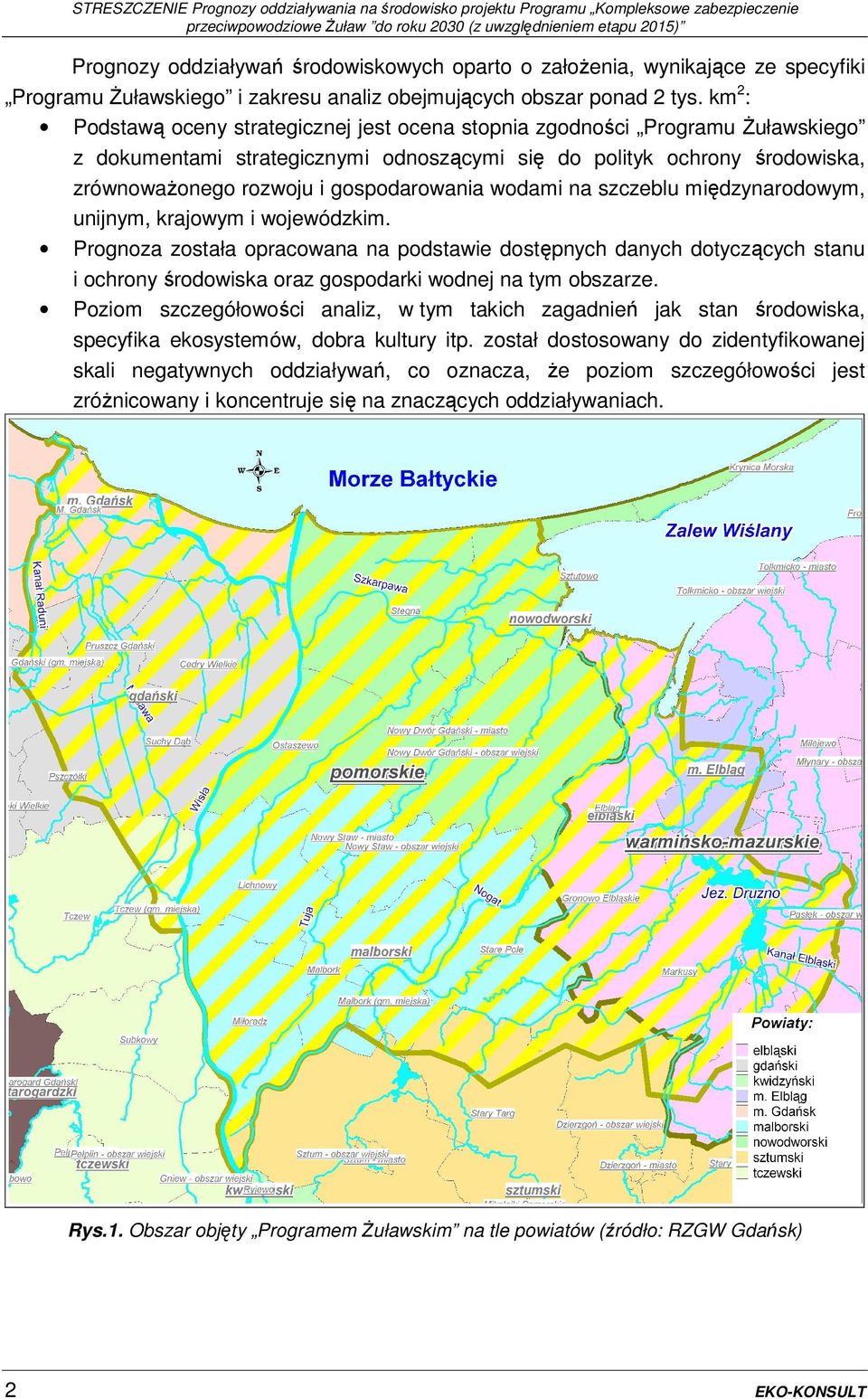 km2: Podstawą oceny strategicznej jest ocena stopnia zgodności Programu Żuławskiego z dokumentami strategicznymi odnoszącymi się do polityk ochrony środowiska, zrównoważonego rozwoju i gospodarowania