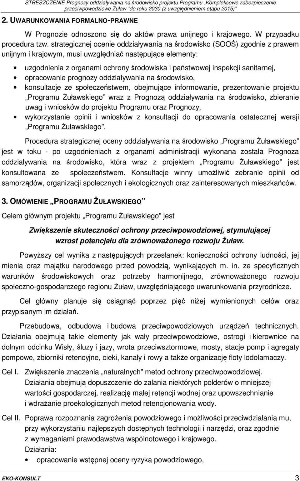 sanitarnej, opracowanie prognozy oddziaływania na środowisko, konsultacje ze społeczeństwem, obejmujące informowanie, prezentowanie projektu Programu Żuławskiego wraz z Prognozą oddziaływania na