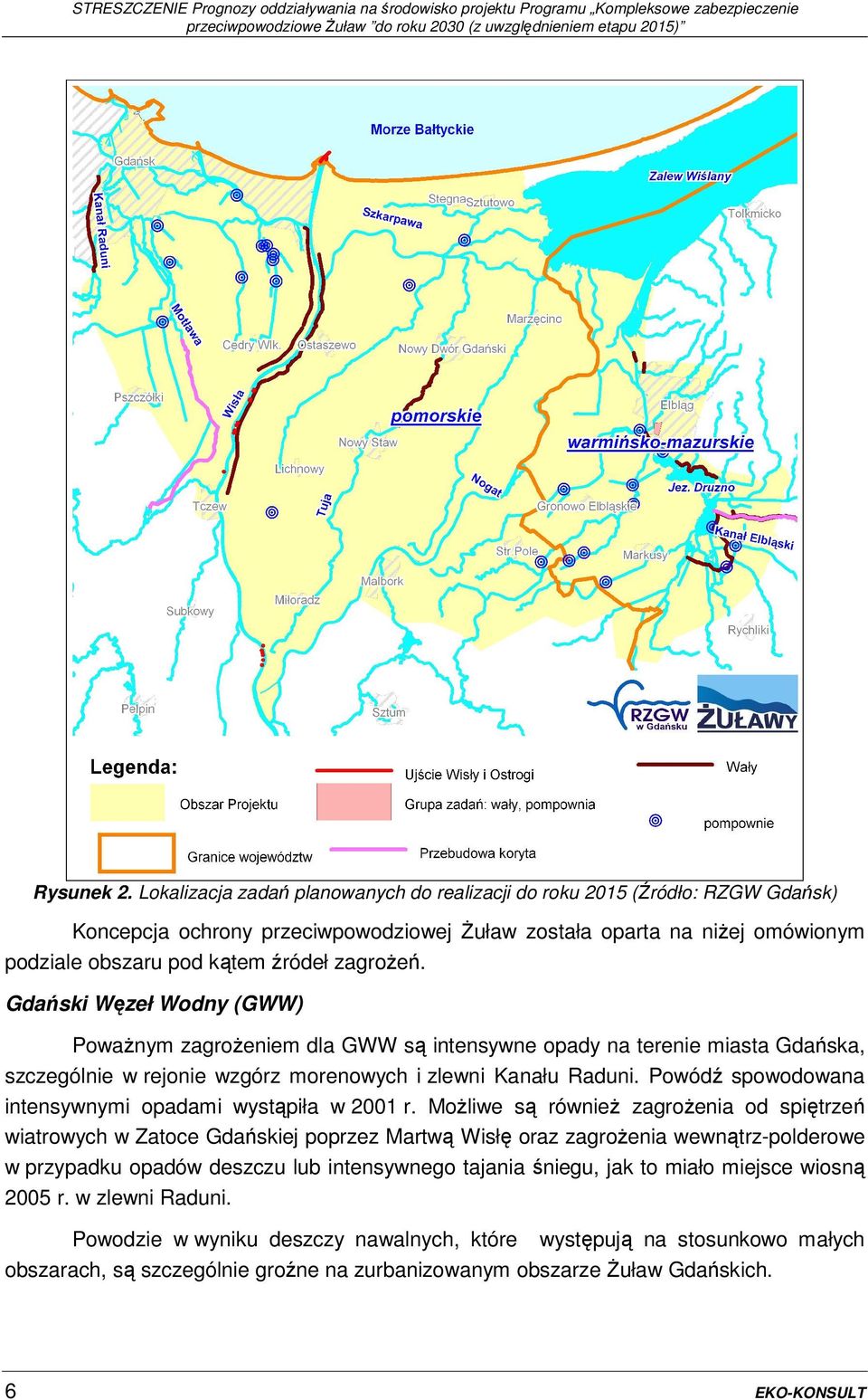 Gdański Węzeł Wodny (GWW) Poważnym zagrożeniem dla GWW są intensywne opady na terenie miasta Gdańska, szczególnie w rejonie wzgórz morenowych i zlewni Kanału Raduni.