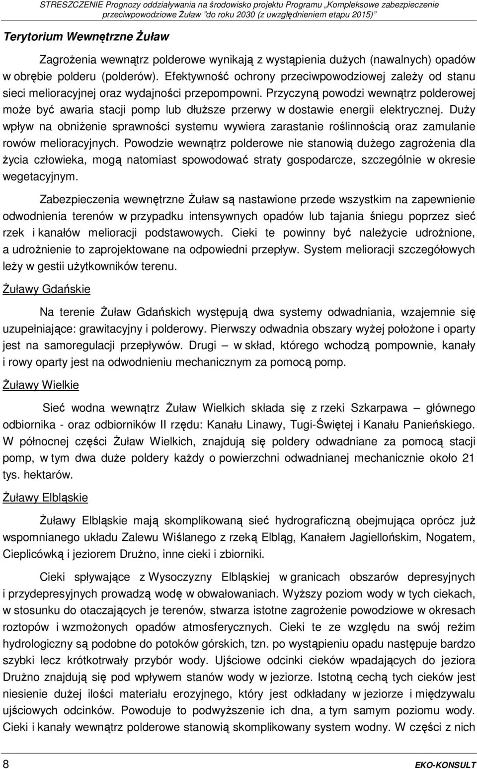 Przyczyną powodzi wewnątrz polderowej może być awaria stacji pomp lub dłuższe przerwy w dostawie energii elektrycznej.